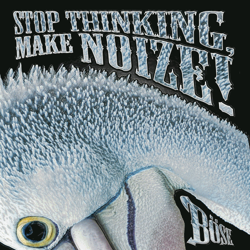 Böse : Stop Thinking, Make Noize!
